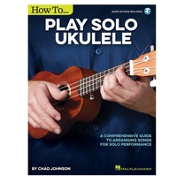 How to Play Solo Ukulele - Comprehensive Guide to Arranging Songs for Solo 
